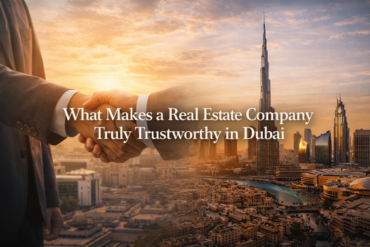 What Makes a Real Estate Company Truly Trustworthy in Dubai