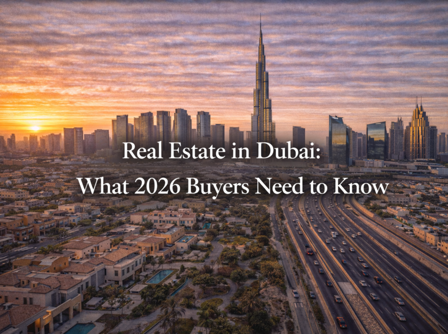 Real Estate in Dubai: What 2026 Buyers Need to Know